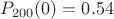 $P_{200}(0) = 0.54 $