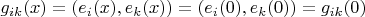 $g_{ik}(x)=(e_i(x),e_k(x))=(e_i(0),e_k(0))=g_{ik}(0)$