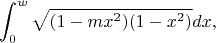 $$\int_0^w\sqrt{(1-mx^2)(1-x^2)}dx,$$