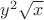 $y^2\sqrt{x}$