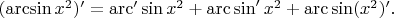 $(\arcsin x^2)'=\mathrm{arc}'\sin x^2+\mathrm{arc}\sin'x^2+\mathrm{arc}\sin(x^2)'.$
