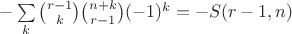$ -\sum \limits_k \binom{r-1}{k}\binom{n+k}{r-1}(-1)^k = -S(r-1,n)$