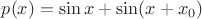 $p(x) = \sin x + \sin (x + x_0)$