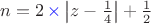 $n=2\mathop{\color{blue}\times}\left|z-\frac14\right|+\frac12$