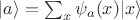 $\lvert a\rangle=\sum_x\psi_a(x)|x\rangle$