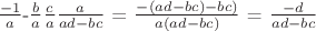 $\frac{-1}{a}$-$\frac{b}{a}$$\frac{c}{a}$$\frac{a}{ad-bc}$  = $\frac{ -(ad-bc)-bc)}{a(ad-bc)}$   = $\frac{ -d}{ad-bc}$