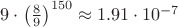 $9\cdot \left(\frac{8}{9}\right)^{150} \approx 1.91\cdot 10^{-7}$