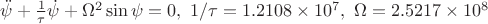 $\ddot{\psi}+\frac{1}{\tau}\dot{\psi}+\Omega^2\sin \psi=0,~1/\tau=1.2108\times10^7,~\Omega=2.5217\times 10^8$