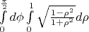 $\int \limits_0^{\frac\pi2}d\phi \int\limits_0^1\sqrt {\frac{1-\rho^2}{1+\rho^2}}d\rho$