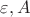 $\varepsilon, A$