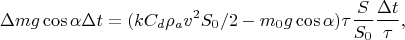$$\Delta m g \cos \alpha\Delta t=(k C_d\rho_a v^2S_0/2-m_0g\cos\alpha)\tau\frac{S}{S_0}\frac{\Delta t}{\tau},$$