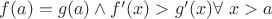 $f(a)=g(a) \wedge f'(x)>g'(x) \forall\ x>a$