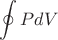$$\oint\limits  PdV  $$