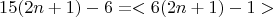 $$15(2n+1)-6 = <6(2n+1)-1> $$