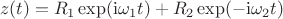 $$ z(t) = R_1\exp(\mathrm{i} \omega_1 t) + R_2\exp(-\mathrm{i} \omega_2 t)$$