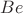$Be$