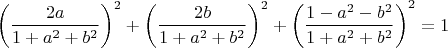 $$\[
\left( {\frac{{2a}}{{1 + a^2  + b^2 }}} \right)^2  + \left( {\frac{{2b}}{{1 + a^2  + b^2 }}} \right)^2  + \left( {\frac{{1 - a^2  - b^2 }}{{1 + a^2  + b^2 }}} \right)^2  = 1
\]$