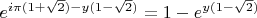 $e^{i \pi (1 + \sqrt 2) - y (1 - \sqrt 2)} = 1 - e^{y (1 - \sqrt 2)}$