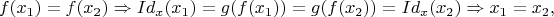 $$f(x_1) = f(x_2) \Rightarrow Id_x(x_1) = g(f(x_1)) = g(f(x_2)) = Id_x(x_2) \Rightarrow x_1=x_2,$$