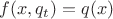 $f(x,q_t) = q(x)$