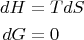 $$\begin{align}
dH&=TdS\\
dG&=0
\end{align}$$