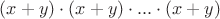 $(x+y) \cdot (x+y) \cdot ... \cdot (x+y)$