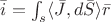 $ \bar{i}= \int_{s} \langle   \bar{J} , d\bar{S} \rangle \bar{r}   $