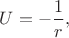 $U=-\dfrac{1}{r},$