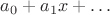 $a_0 + a_1 x + \dots$
