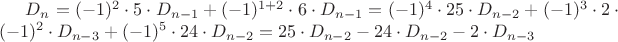 $ D_n=(-1)^2 \cdot 5 \cdot D_{n-1}+(-1)^{1+2} \cdot6 \cdot D_{n-1}=(-1)^4 \cdot 25 \cdot D_{n-2}+(-1)^3 \cdot 2 \cdot (-1)^2 \cdot D_{n-3}+(-1)^5 \cdot 24 \cdot D_{n-2}=25 \cdot D_{n-2}-24 \cdot D_{n-2}-2 \cdot D_{n-3} $