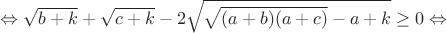 $$\Leftrightarrow\sqrt{b+k}+\sqrt{c+k}-2\sqrt{\sqrt{(a+b)(a+c)}-a+k}\geq0\Leftrightarrow$$