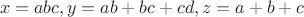 $$x=abc, y=ab+bc+cd, z=a+b+c$$