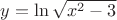 $y=\ln\sqrt{x^2-3}$