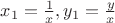 $x_1=\frac{1}{x}, y_1=\frac{y}{x}$