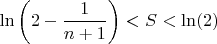 $\ln\left(2-\dfrac{1}{n+1}\right)<S<\ln(2)$