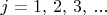 $j=1, \, 2, \, 3, \, ...$