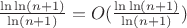 $\frac{\ln\ln (n+1)}{\ln (n+1)}=O(\frac{\ln\ln (n+1)}{\ln (n+1)})$