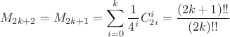 $$M_{2k+2}=M_{2k+1}=\sum\limits_{i=0}^{k}\frac{1}{4^i}C_{2i}^{i}=\frac{(2k+1)!!}{(2k)!!}$$