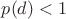$p(d)<1$