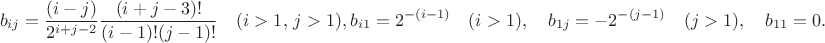 $$b_{ij}&=\frac{(i-j)}{2^{i+j-2}}\frac{(i+j-3)!}{(i-1)!(j-1)!}\quad(i>1,\,j>1), b_{i1}&=2^{-(i-1)}\quad(i>1),\quad b_{1j}=-2^{-(j-1)}\quad(j>1),\quad b_{11}=0.$$