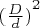 ${(\frac D d)}^2$