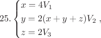 $$25.\left\{ \begin{gathered}
  x = 4{V_1} \hfill \\
  y = 2(x + y + z){V_2} \hfill \\
  z = 2{V_3} \hfill \\ 
\end{gathered}  \right.,$
$