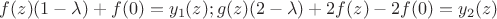 $f(z)(1-\lambda) + f(0) = y_1(z);g(z)(2-\lambda) + 2f(z) -2f(0) =y_2(z)$
