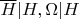 $\overline H|H, \Omega|H$