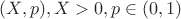 $(X, p), X > 0, p \in (0,1)$