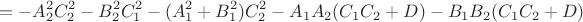 $$ = -A_2^2 C_2^2 - B_2^2 C_1^2 - (A_1^2 + B_1^2) C_2^2 - A_1 A_2 (C_1 C_2 + D) -  B_1 B_2 (C_1 C_2 + D) $$