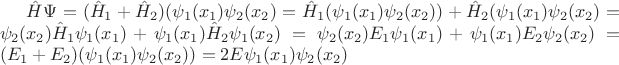 $
\hat{H} \Psi=(\hat{H}_1+\hat{H}_2)(\psi_1(x_1)\psi_2(x_2)=\hat{H}_1(\psi_1(x_1)\psi_2(x_2))+\hat{H}_2(\psi_1(x_1)\psi_2(x_2)=\psi_2(x_2)\hat{H}_1\psi_1(x_1)+\psi_1(x_1)\hat{H}_2\psi_1(x_2)=\psi_2(x_2)E_{1}\psi_1(x_1)+\psi_1(x_1)E_{2}\psi_2(x_2)=(E_{1}+E_{2})(\psi_{1}(x_1)\psi_{2}(x_2))=2E\psi_1(x_1)\psi_2(x_2) $