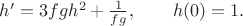 $h'=3fgh^2+\frac{1}{fg},\qquad h(0)=1.$