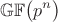 $$\mathbb{GF}\bigl(p^n\bigr)$$