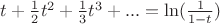 $t+\frac{1}{2}t^2+\frac{1}{3}t^3+...=\ln(\frac{1}{1-t})$